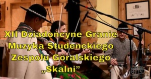 XII Dziadońcyne Granie - Muzyka Studenckiego Zespołu Góralskiego „Skalni” 2017