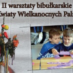 II Warsztaty Bibułkarskie „Kwiaty Wielkanocnych Palm”