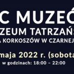 Noc Muzeów w Muzeum Tatrzańskim - Zagroda Korkoszów w Czarnej Górze