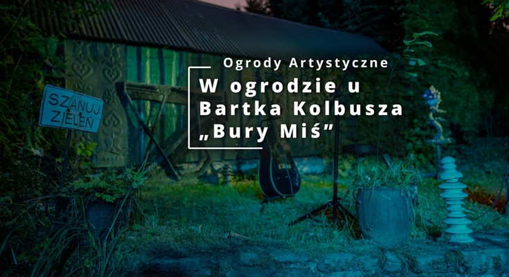 Ogrody Artystyczne - Bury Miś - Bartek Kolbusz - 2024