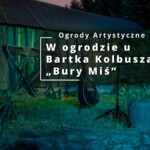Ogrody Artystyczne - Bury Miś - Bartek Kolbusz - 2024 Ogrody Artystyczne - Bury Miś - Bartek Kolbusz - 2024